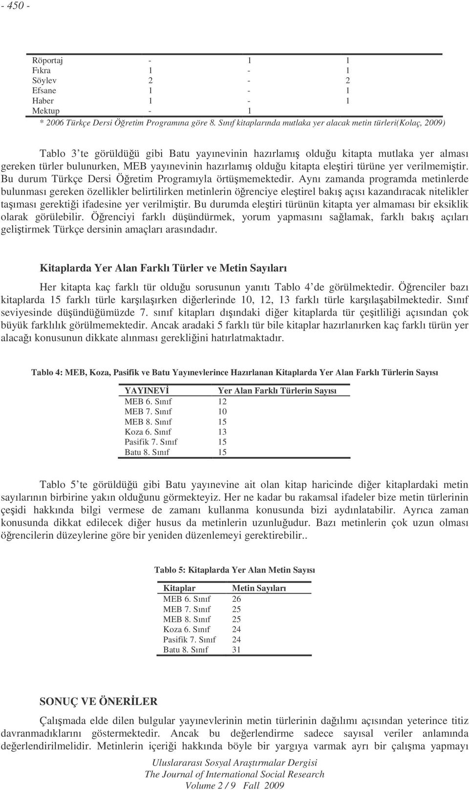 hazırlamı olduu kitapta eletiri türüne yer verilmemitir. Bu durum Türkçe Dersi Öretim Programıyla örtümemektedir.