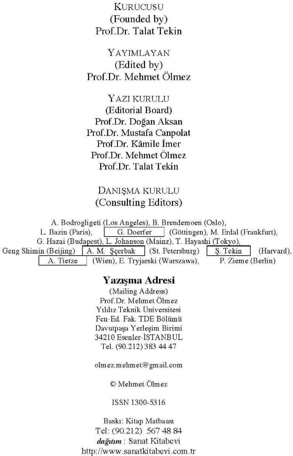 Hazai (Buda est), L. Johanson (Mainz), T. Hayashi (Tokyo), Geng Shimin (Beijing) A. M. Şçerbak (St. Petersburg) ı Ş. Tekin ı (Harvard), A. Tietze (Wien), E. Tryjarski (Warszawa), P.