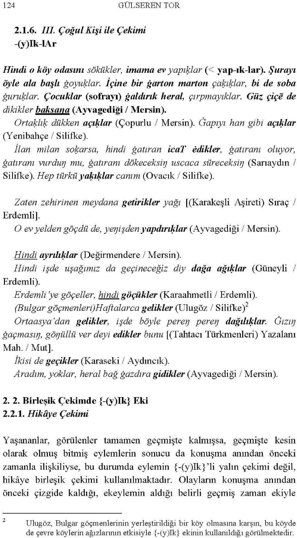 Gapıy ı han gibi açılflar (Yeni bahçe 1 Silifke). İlan milan so~arsa, hindi gatıran icat edikler, gatıranı oluyor, gatıranı vurdu!j mu, gatıranı dökeceksi!j uscaca süreceksi!j (Sarıaydın 1 Silifke).