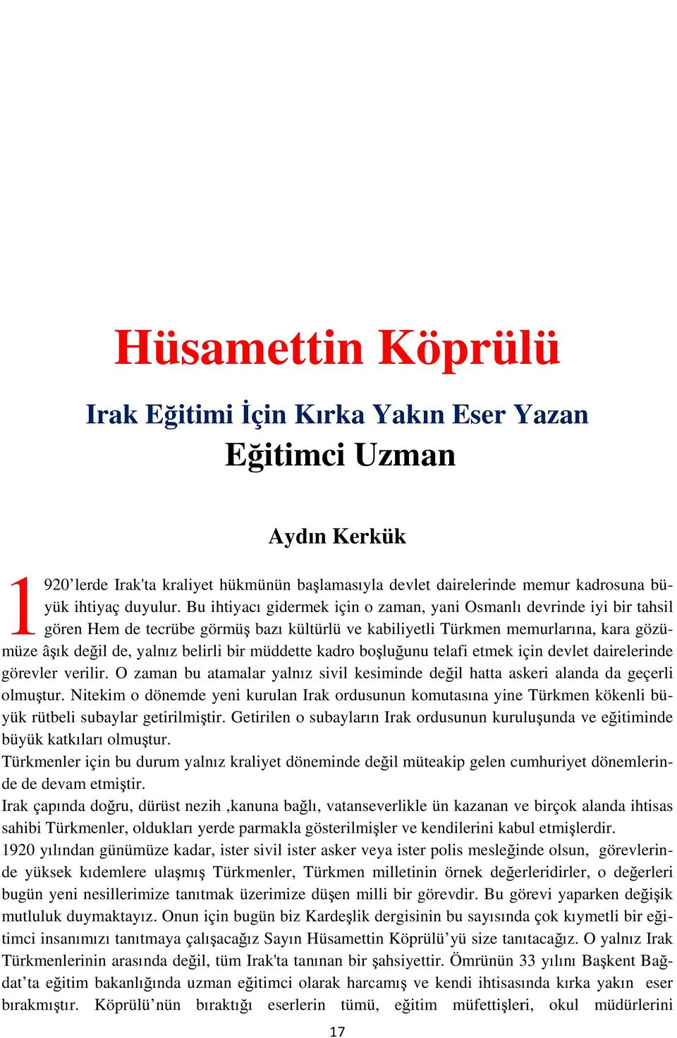 müddette kadro boşluğunu telafi etmek için devlet dairelerinde e görevler verilir. O zaman bu atamalar yalnız sivil kesiminde değil hatta askeri alandaa da geçerli olmuştur.