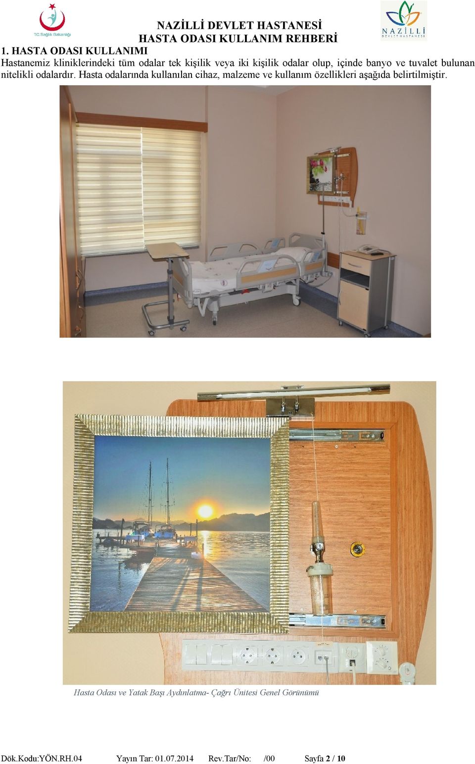 Hasta odalarında kullanılan cihaz, malzeme ve kullanım özellikleri aşağıda belirtilmiştir.