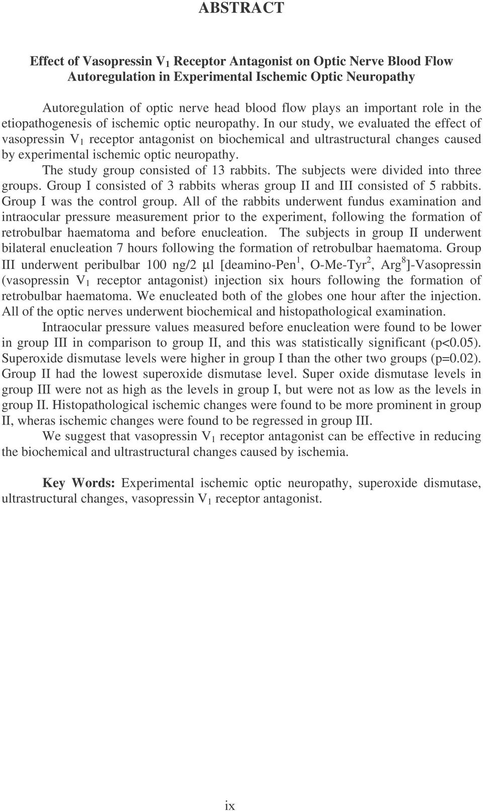 In our study, we evaluated the effect of vasopressin V 1 receptor antagonist on biochemical and ultrastructural changes caused by experimental ischemic optic neuropathy.