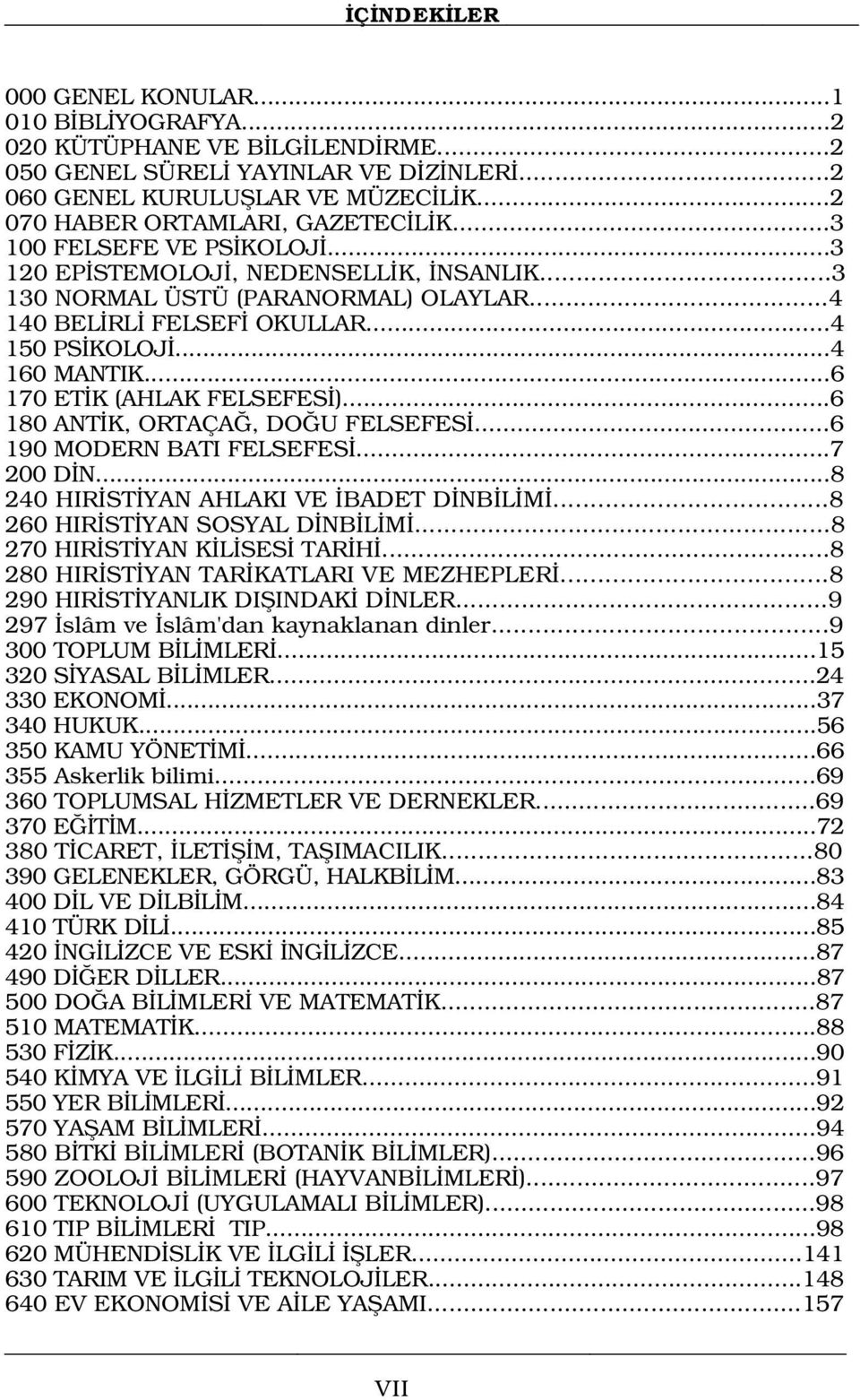 ..4 160 MANTIK...6 170 ET K (AHLAK FELSEFES )...6 180 ANT K, ORTAÇA, DO U FELSEFES...6 190 MODERN BATI FELSEFES...7 200 D N...8 240 HIR ST YAN AHLAKI VE BADET D NB L M.