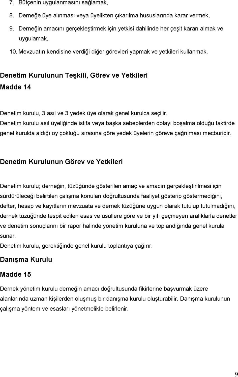 Mevzuatın kendisine verdiği diğer görevleri yapmak ve yetkileri kullanmak, Denetim Kurulunun Teşkili, Görev ve Yetkileri Madde 14 Denetim kurulu, 3 asıl ve 3 yedek üye olarak genel kurulca seçilir.