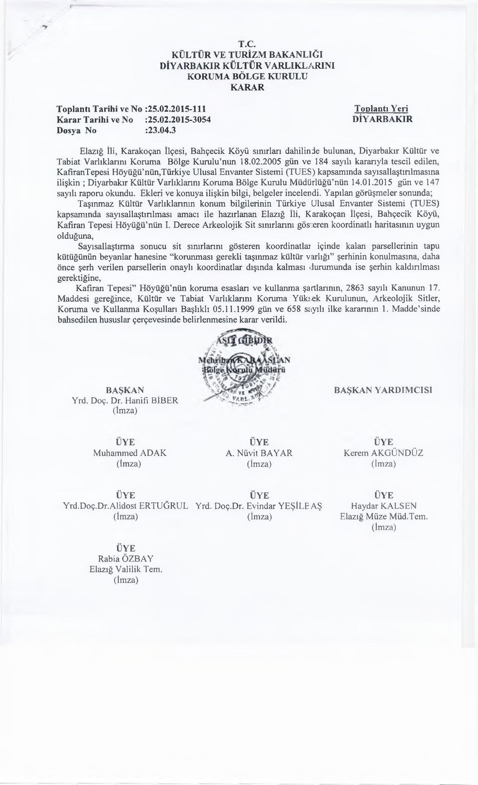 2005 gün ve 184 sayılı karanyla tescil edilen, KafiranTepesi Höyüğü nün,türkiye Ulusal Envanter Sistemi (TUES) kapsamında sayısallaştınlmasına ilişkin ; Diyarbakır Kültür Varlıklarım Koruma Bölge