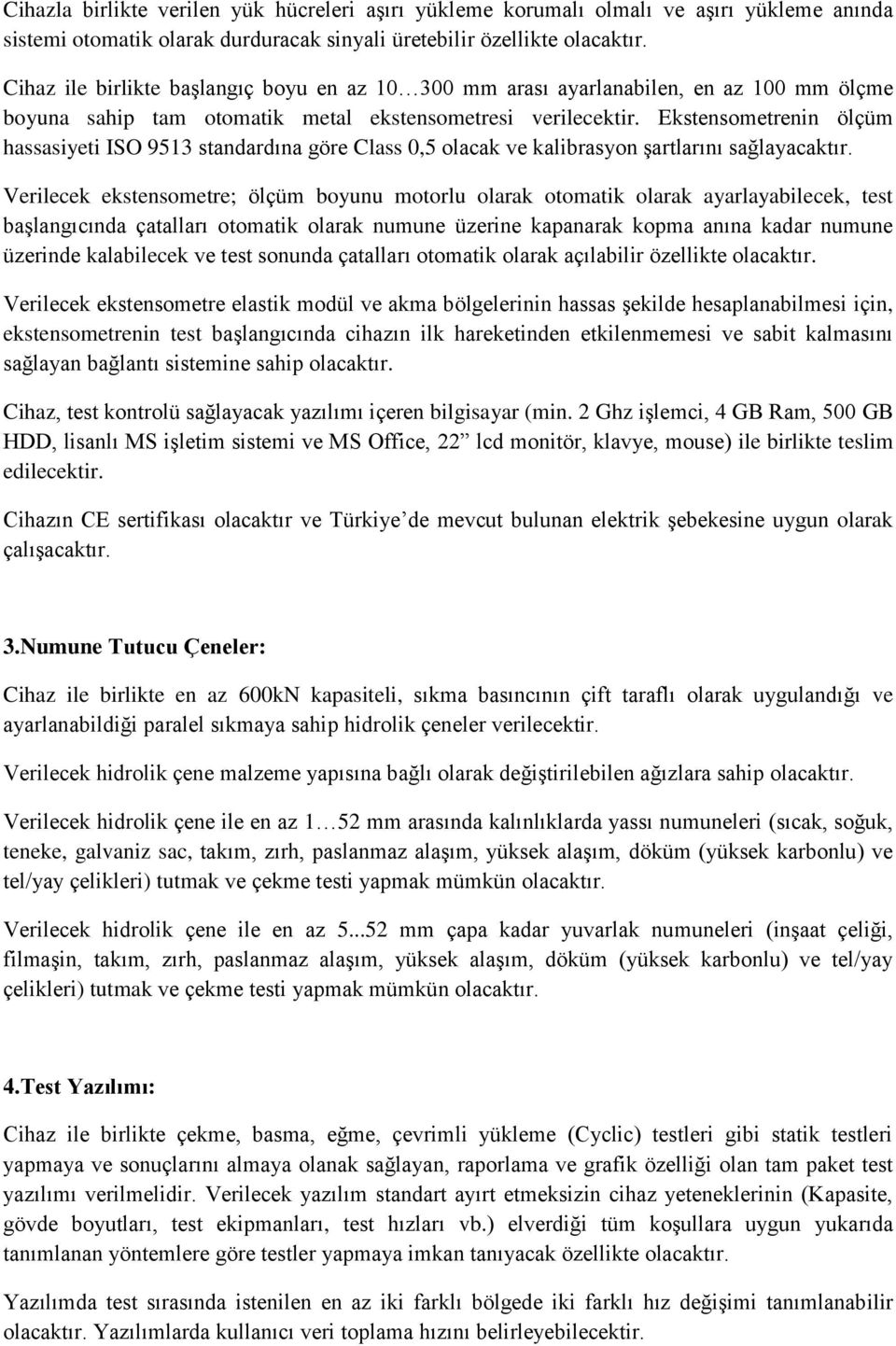 Ekstensometrenin ölçüm hassasiyeti ISO 9513 standardına göre Class 0,5 olacak ve kalibrasyon şartlarını sağlayacaktır.