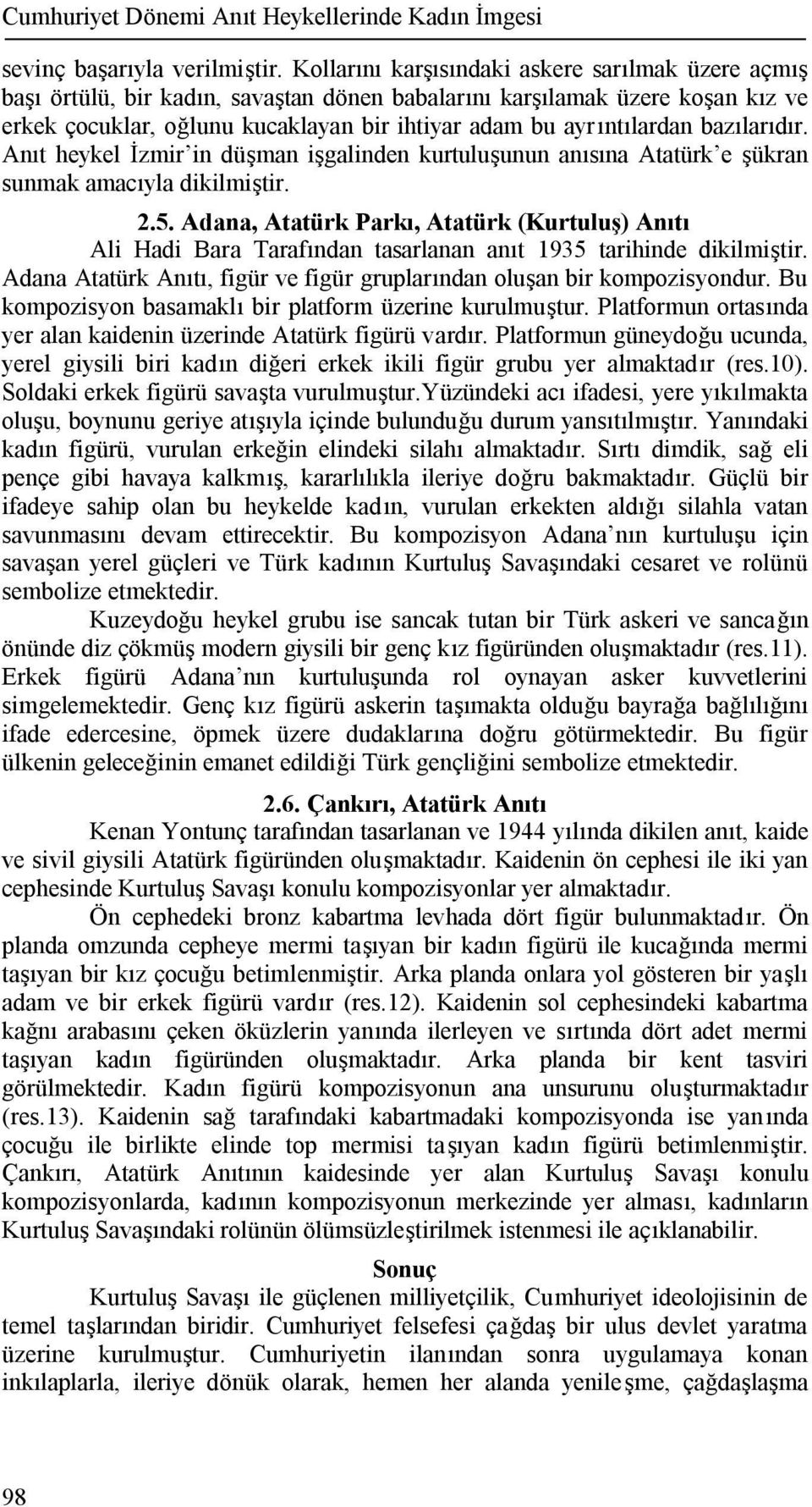 bazılarıdır. Anıt heykel İzmir in düşman işgalinden kurtuluşunun anısına Atatürk e şükran sunmak amacıyla dikilmiştir. 2.5.