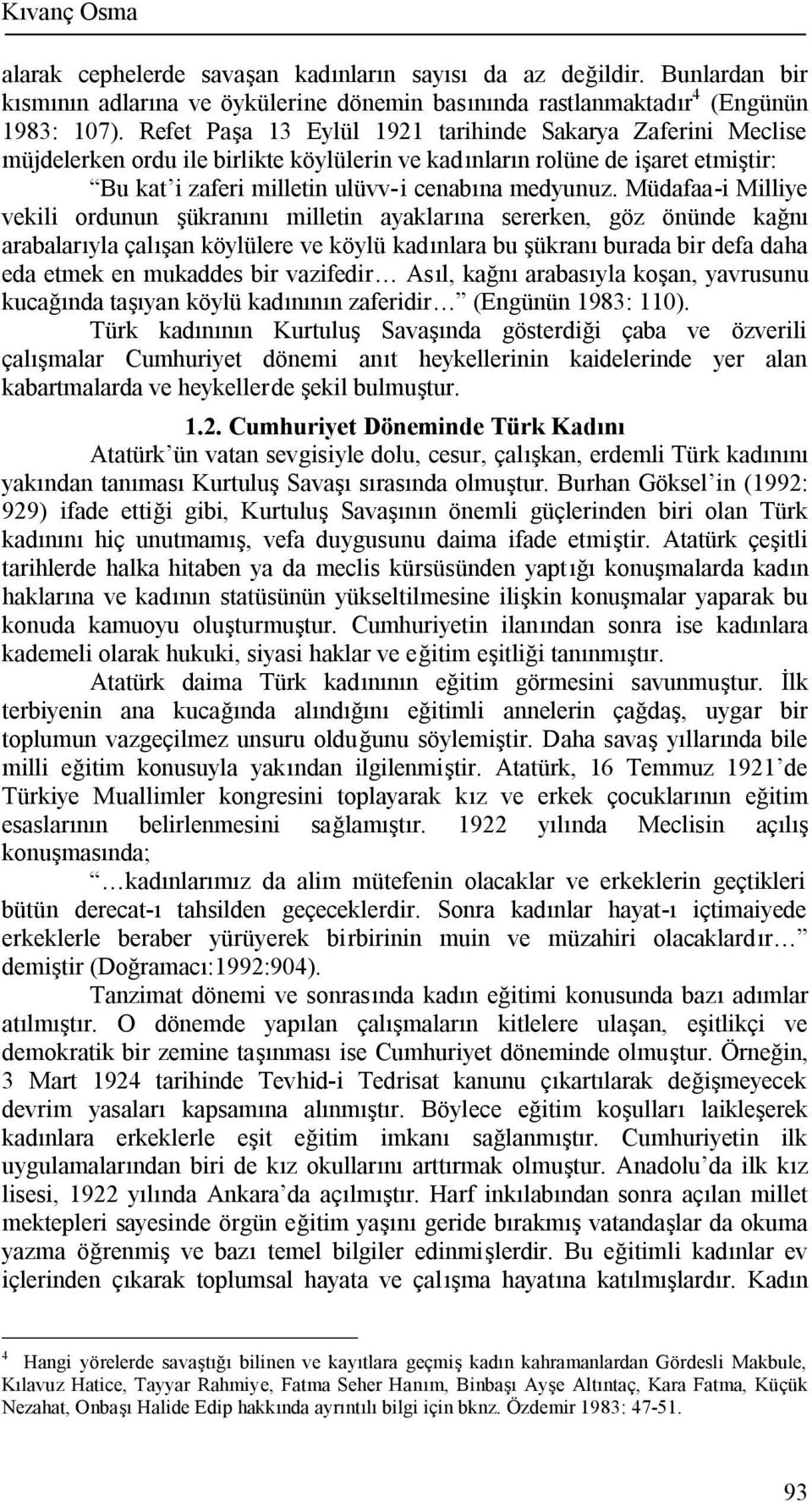 Müdafaa-i Milliye vekili ordunun şükranını milletin ayaklarına sererken, göz önünde kağnı arabalarıyla çalışan köylülere ve köylü kadınlara bu şükranı burada bir defa daha eda etmek en mukaddes bir