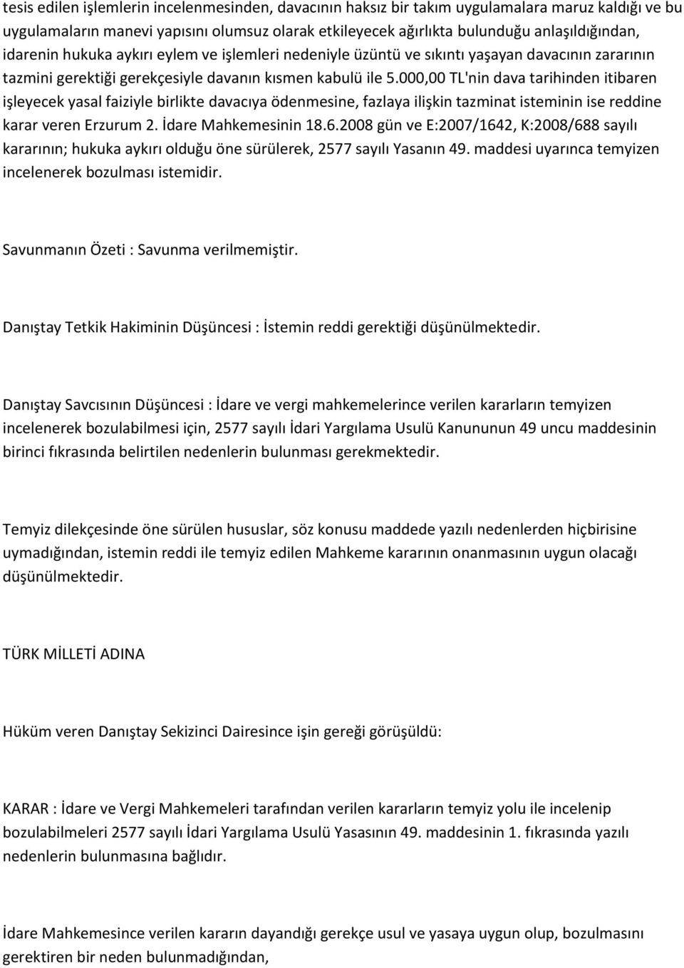 000,00 TL'nin dava tarihinden itibaren işleyecek yasal faiziyle birlikte davacıya ödenmesine, fazlaya ilişkin tazminat isteminin ise reddine karar veren Erzurum 2. İdare Mahkemesinin 18.6.