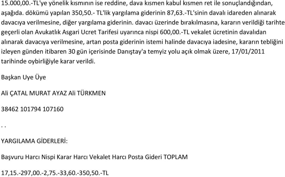 davacı üzerinde bırakılmasına, kararın verildiği tarihte geçerli olan Avukatlık Asgari Ucret Tarifesi uyarınca nispi 600,00.