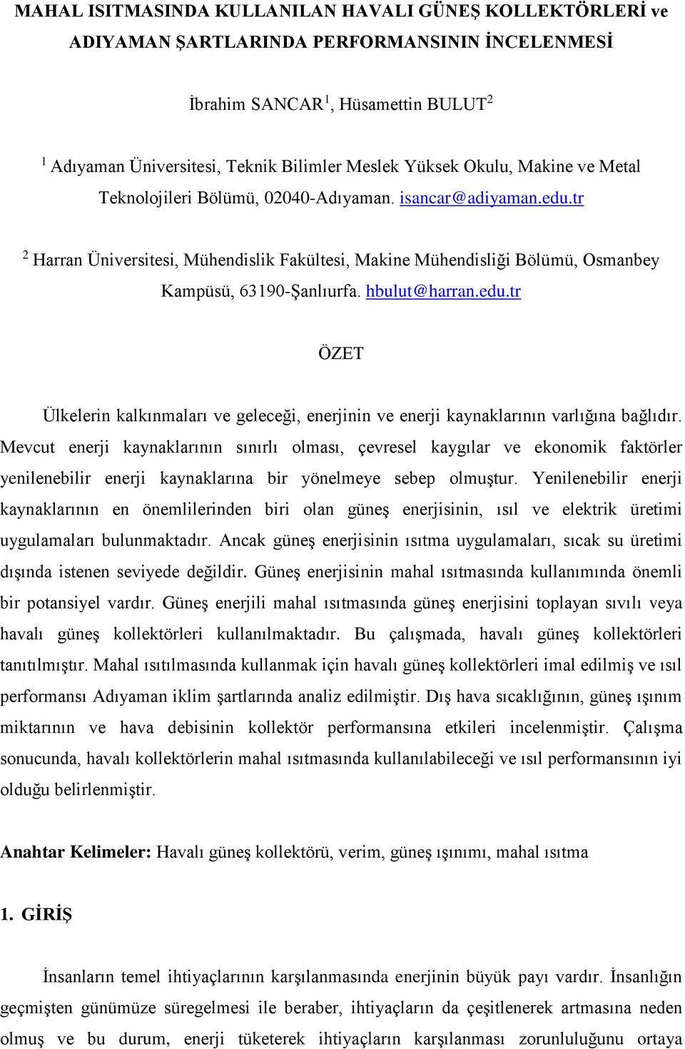 hbulut@harran.edu.tr ÖZET Ülkelerin kalkınmaları ve geleceği, enerjinin ve enerji kaynaklarının varlığına bağlıdır.