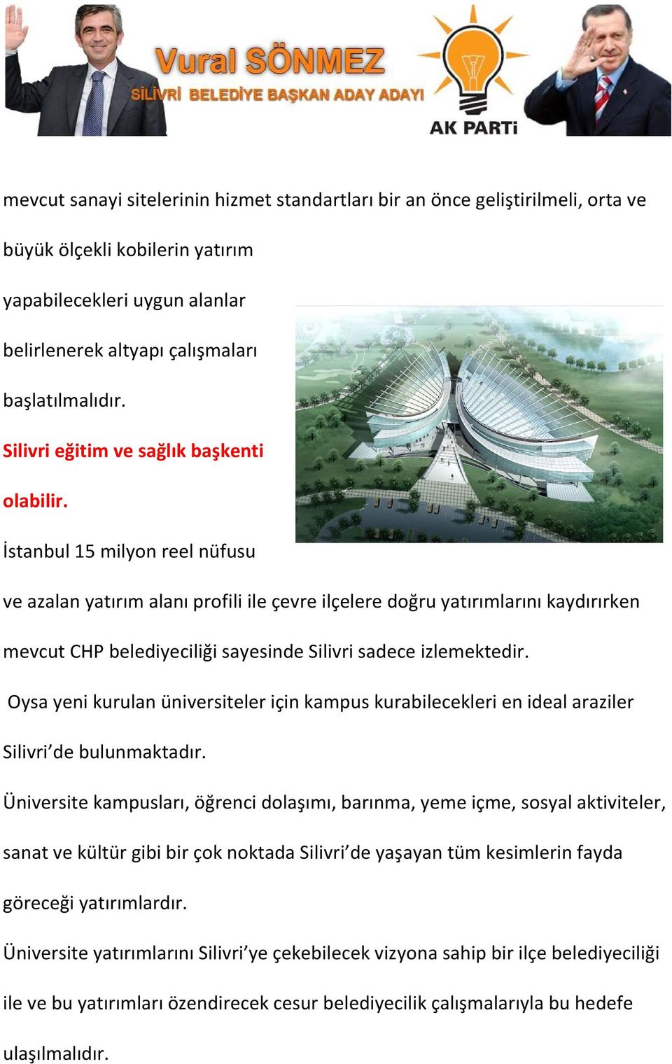 İstanbul 15 milyon reel nüfusu ve azalan yatırım alanı profili ile çevre ilçelere doğru yatırımlarını kaydırırken mevcut CHP belediyeciliği sayesinde Silivri sadece izlemektedir.