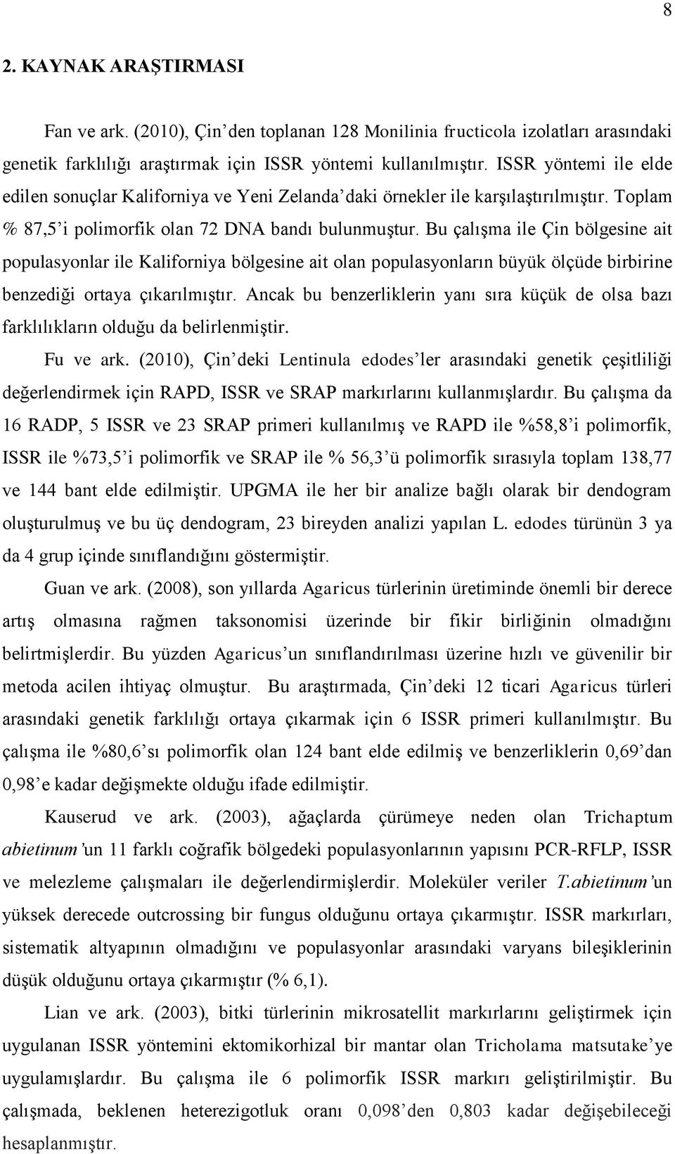 Bu çalışma ile Çin bölgesine ait populasyonlar ile Kaliforniya bölgesine ait olan populasyonların büyük ölçüde birbirine benzediği ortaya çıkarılmıştır.