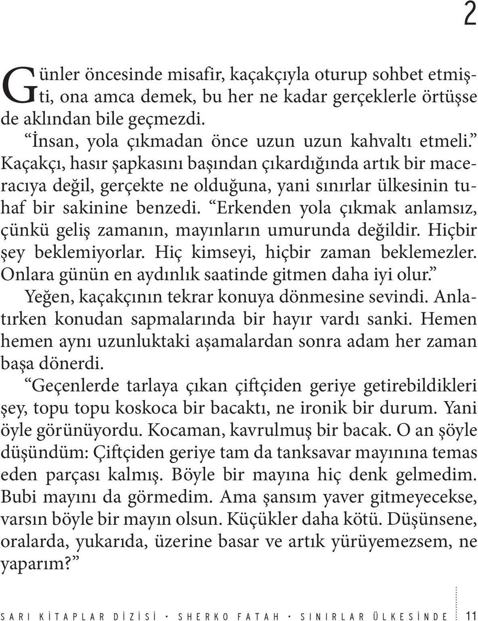 Erkenden yola çıkmak anlamsız, çünkü geliş zamanın, mayınların umurunda değildir. Hiçbir şey beklemiyorlar. Hiç kimseyi, hiçbir zaman beklemezler.