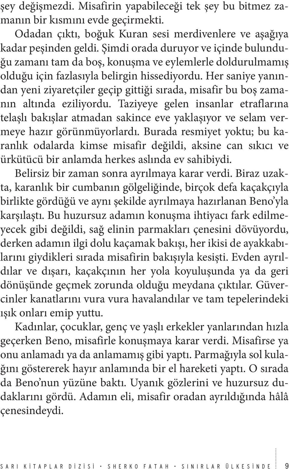 Her saniye yanından yeni ziyaretçiler geçip gittiği sırada, misafir bu boş zamanın altında eziliyordu.