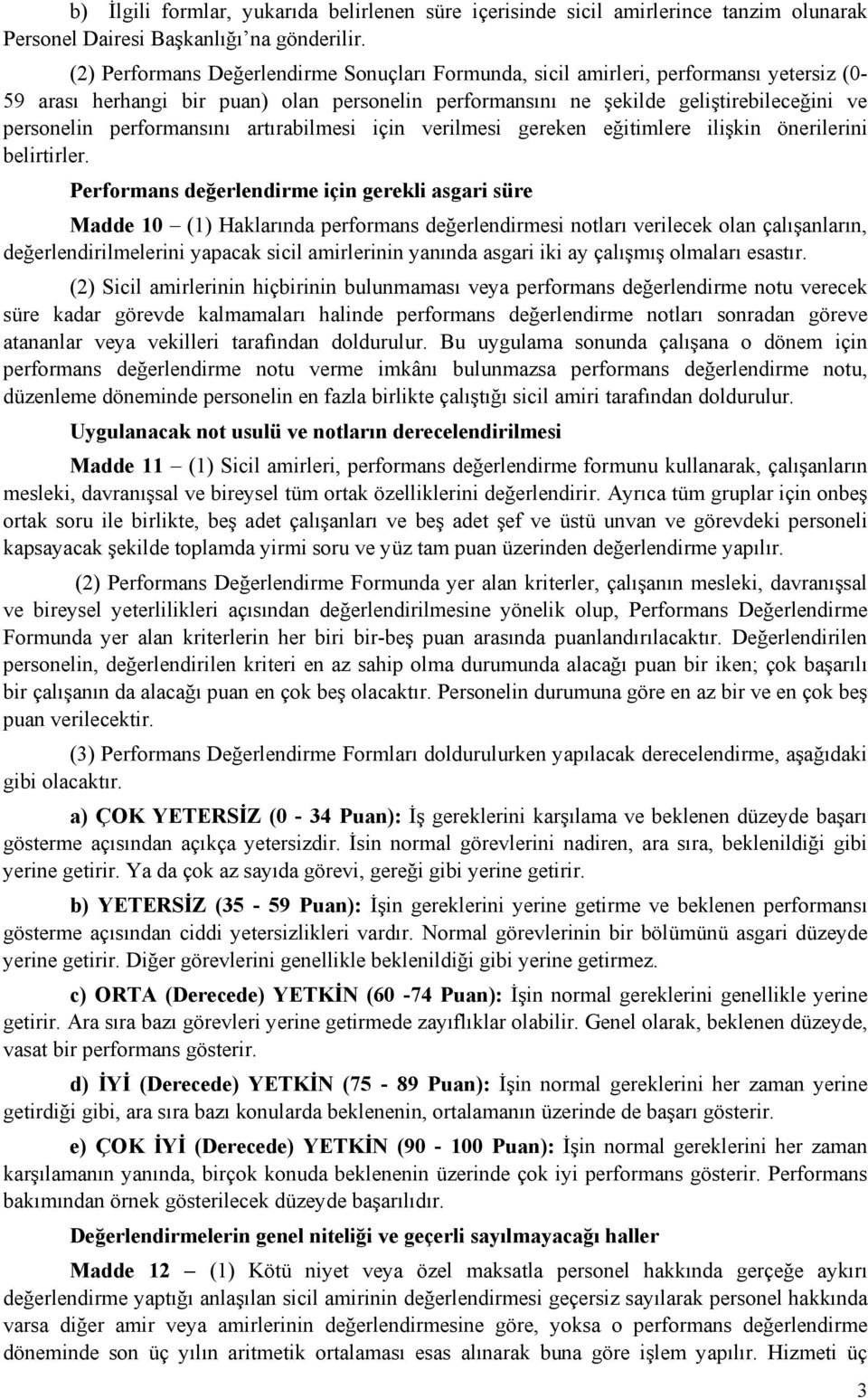 performansını artırabilmesi için verilmesi gereken eğitimlere ilişkin önerilerini belirtirler.