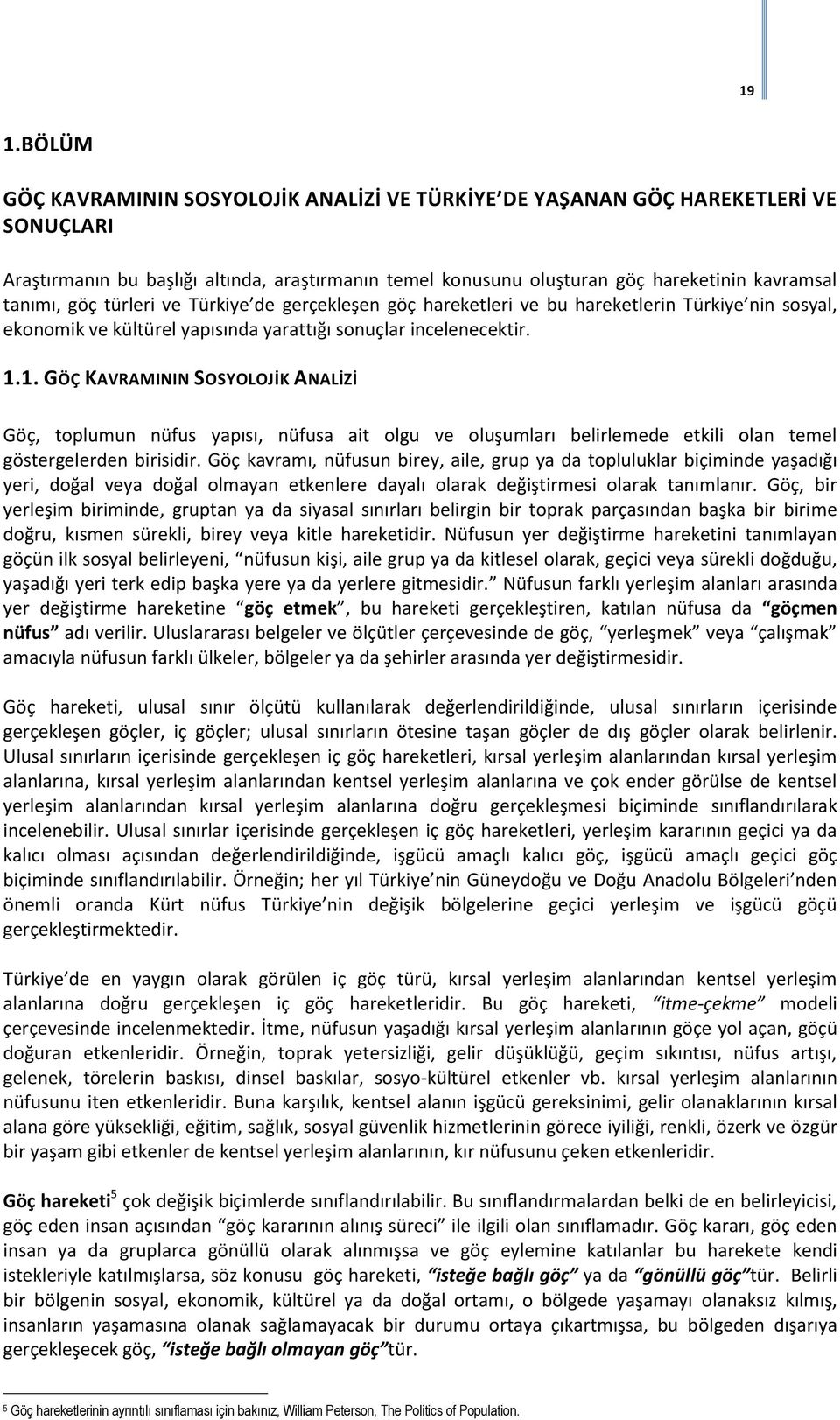 1. GÖÇ KAVRAMININ SOSYOLOJİK ANALİZİ Göç, toplumun nüfus yapısı, nüfusa ait olgu ve oluşumları belirlemede etkili olan temel göstergelerden birisidir.