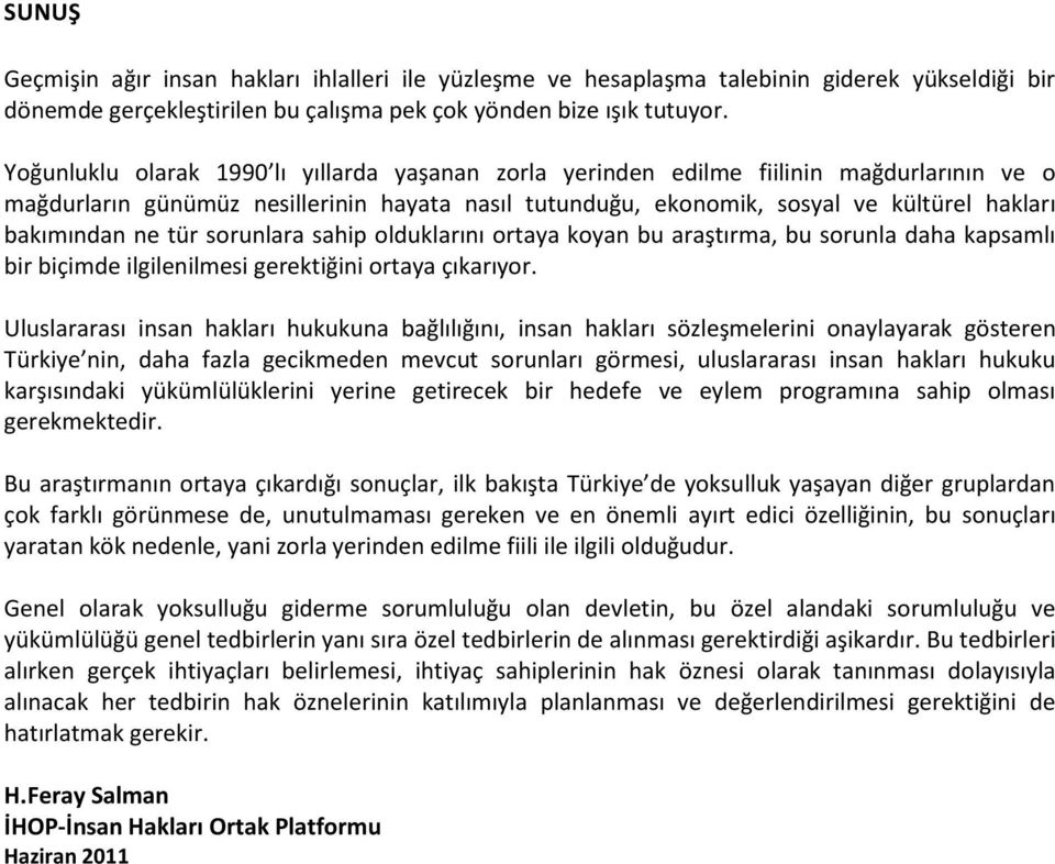 ne tür sorunlara sahip olduklarını ortaya koyan bu araştırma, bu sorunla daha kapsamlı bir biçimde ilgilenilmesi gerektiğini ortaya çıkarıyor.