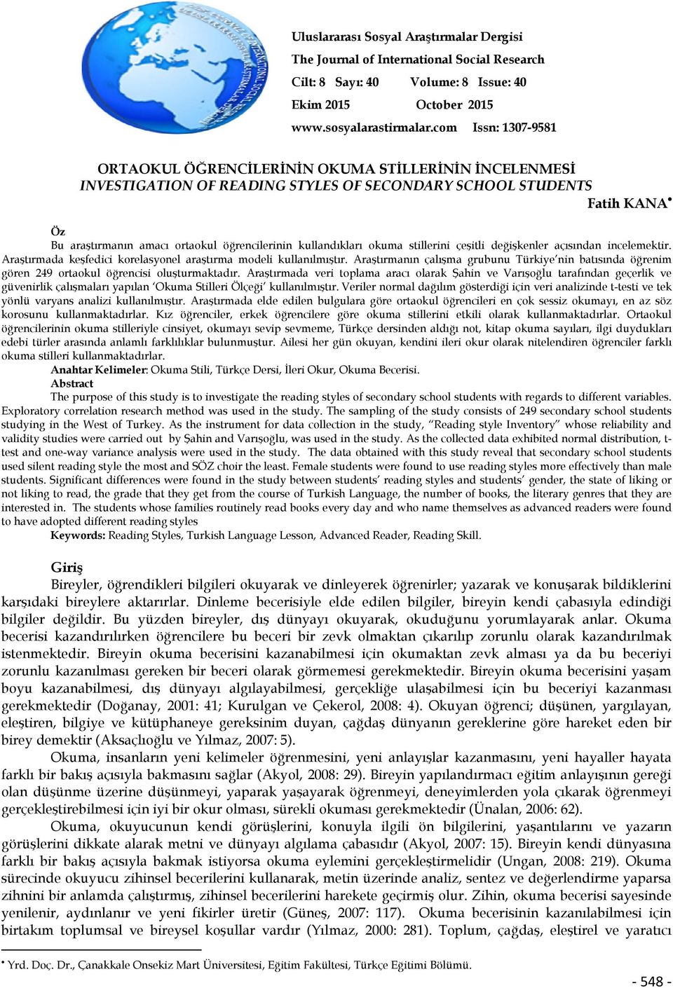 kullandıkları okuma stillerini çeşitli değişkenler açısından incelemektir. Araştırmada keşfedici korelasyonel araştırma modeli kullanılmıştır.