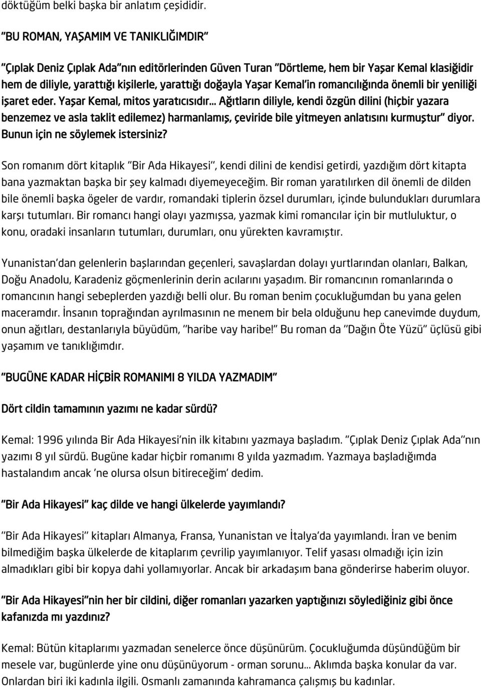 Yaşar Kemal'in romancılığında önemli bir yeniliği işaret eder. Yaşar Kemal, mitos yaratıcısıdır.