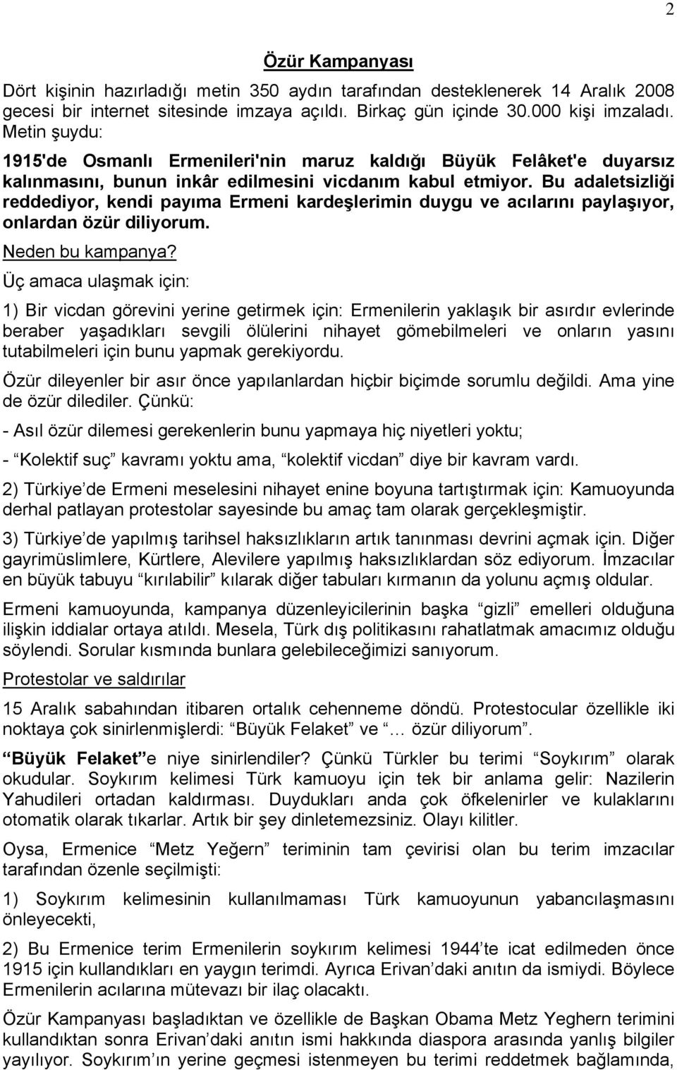 Bu adaletsizliği reddediyor, kendi payıma Ermeni kardeşlerimin duygu ve acılarını paylaşıyor, onlardan özür diliyorum. Neden bu kampanya?