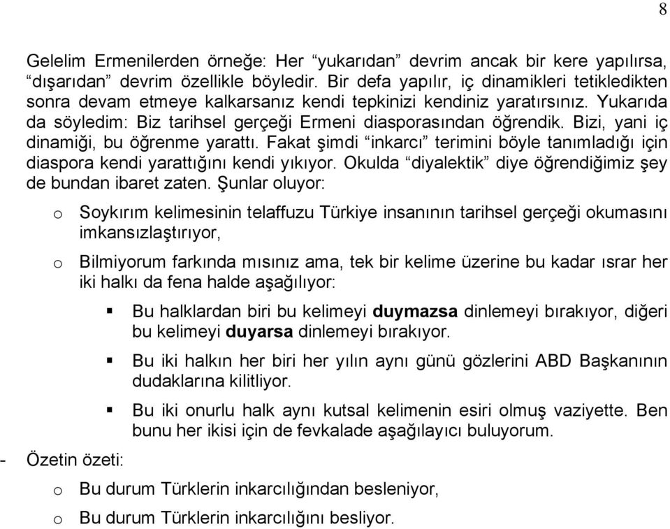 Bizi, yani iç dinamiği, bu öğrenme yarattı. Fakat şimdi inkarcı terimini böyle tanımladığı için diaspora kendi yarattığını kendi yıkıyor.