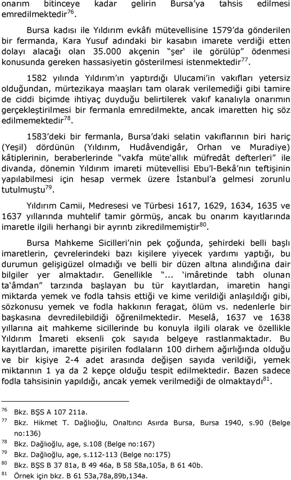 000 akçenin şer ile görülüp ödenmesi konusunda gereken hassasiyetin gösterilmesi istenmektedir 77.