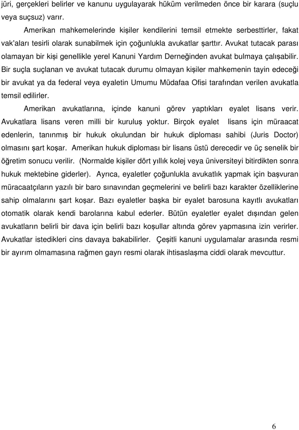 Avukat tutacak paras olamayan bir ki i genellikle yerel Kanuni Yard m Derne inden avukat bulmaya çal abilir.