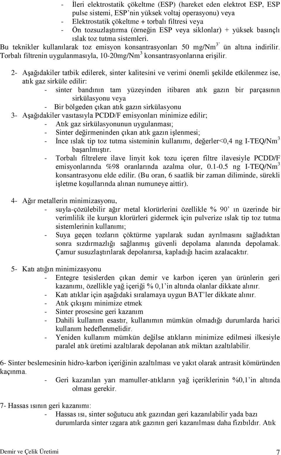 Torbalı filtrenin uygulanmasıyla, 10-20mg/Nm 3 konsantrasyonlarına erişilir.