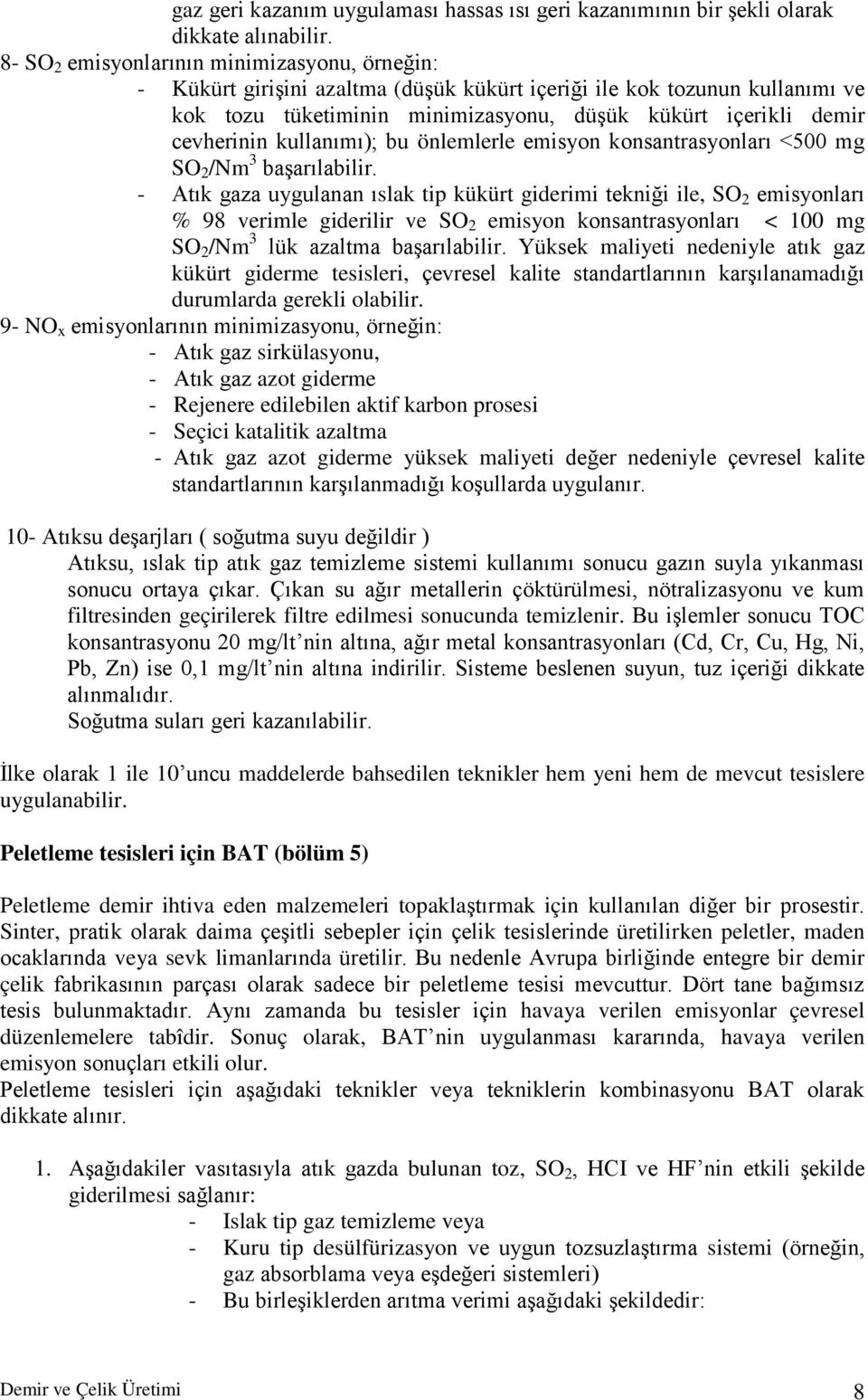 kullanımı); bu önlemlerle emisyon konsantrasyonları <500 mg SO 2 /Nm 3 başarılabilir.