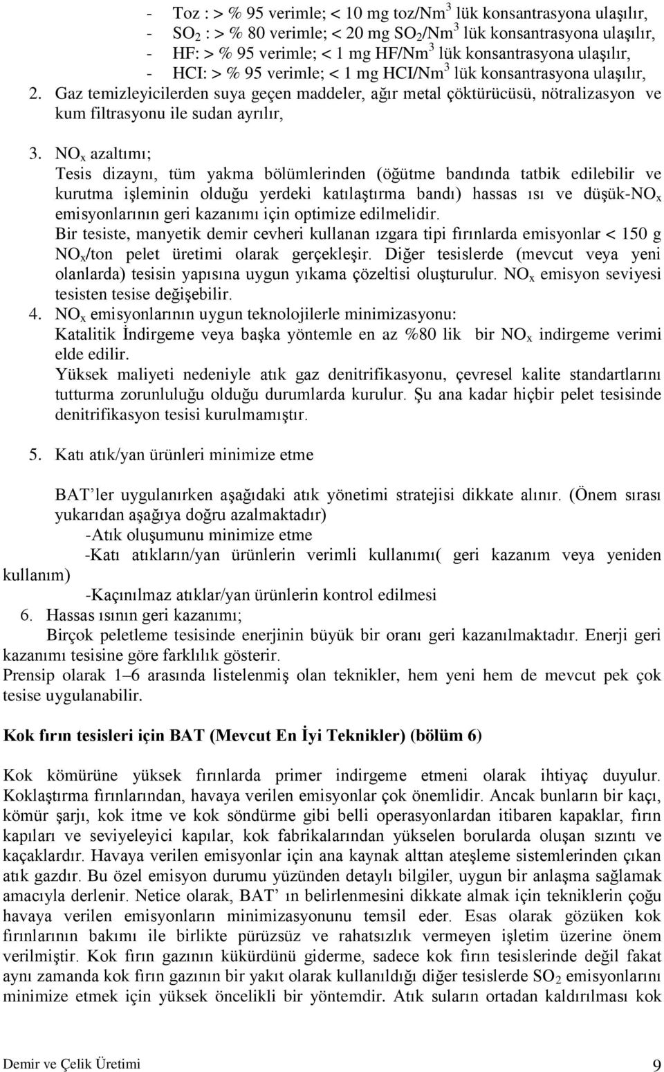 Gaz temizleyicilerden suya geçen maddeler, ağır metal çöktürücüsü, nötralizasyon ve kum filtrasyonu ile sudan ayrılır, 3.