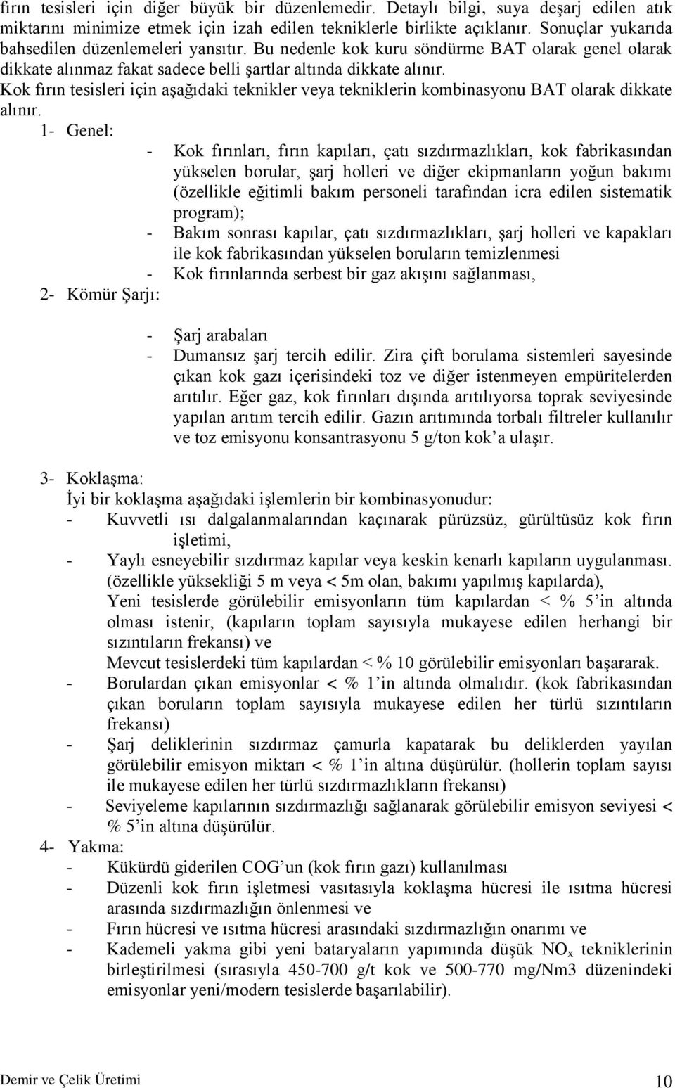 Kok fırın tesisleri için aşağıdaki teknikler veya tekniklerin kombinasyonu BAT olarak dikkate alınır.