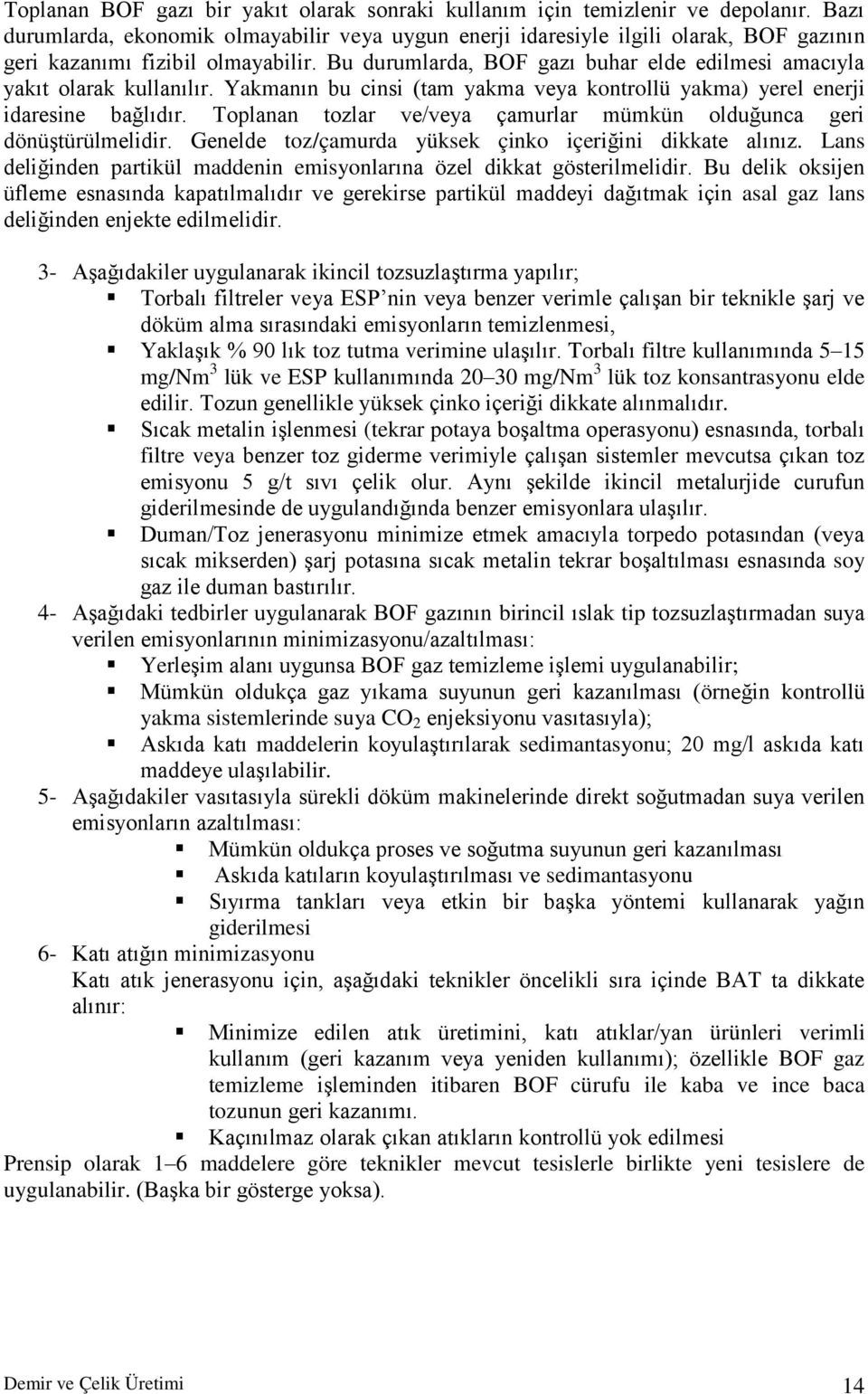 Bu durumlarda, BOF gazı buhar elde edilmesi amacıyla yakıt olarak kullanılır. Yakmanın bu cinsi (tam yakma veya kontrollü yakma) yerel enerji idaresine bağlıdır.