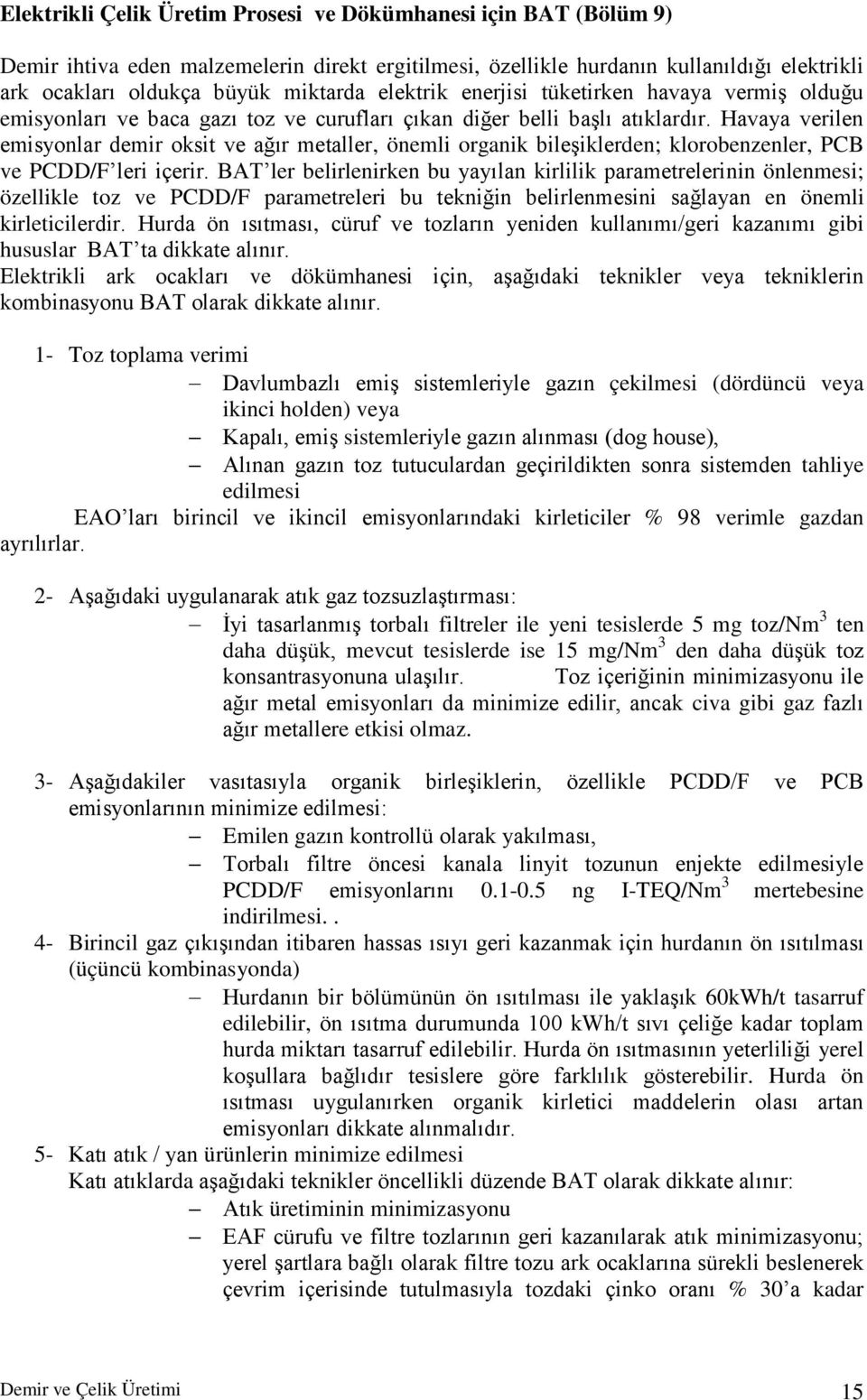 Havaya verilen emisyonlar demir oksit ve ağır metaller, önemli organik bileşiklerden; klorobenzenler, PCB ve PCDD/F leri içerir.