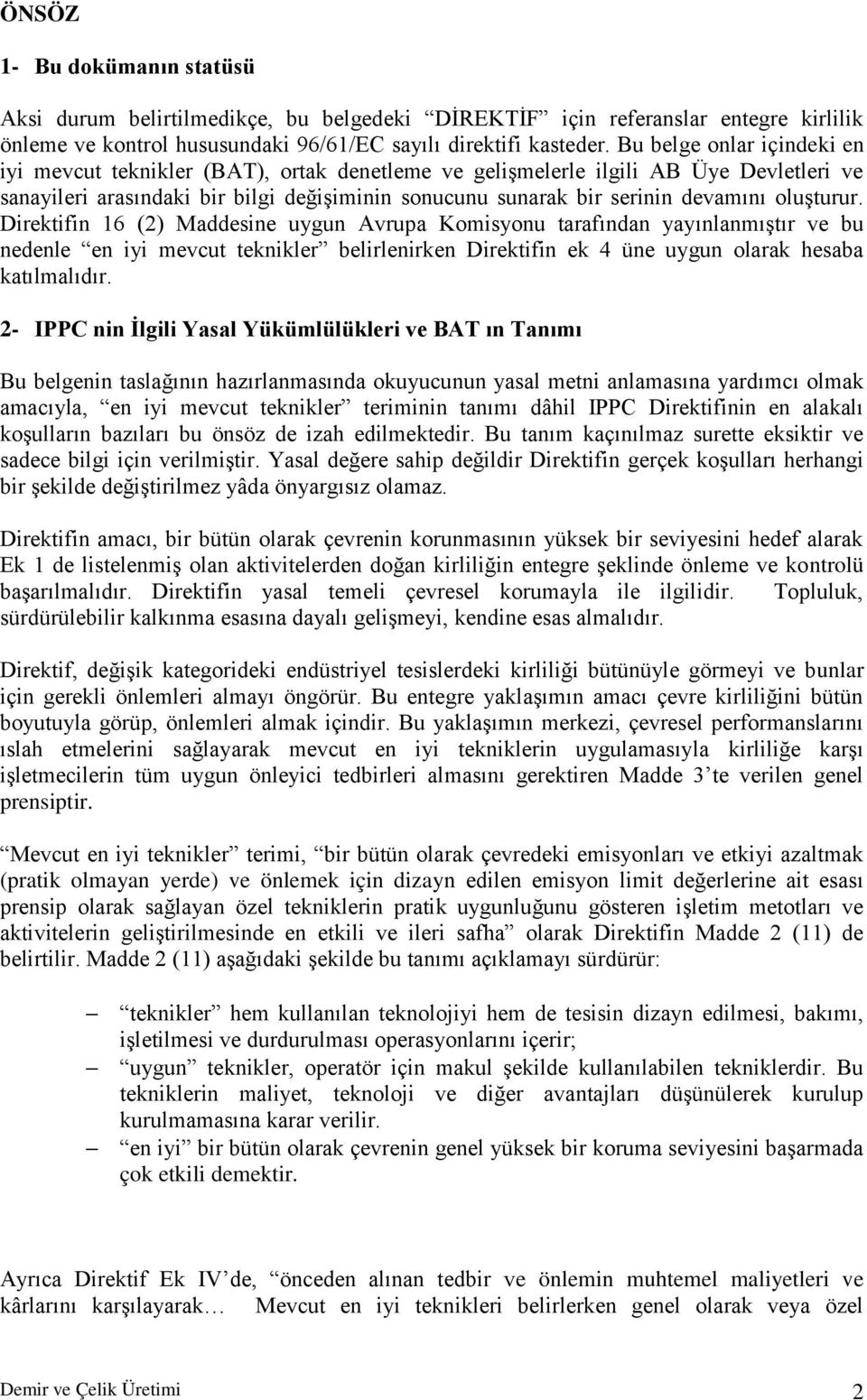 oluşturur. Direktifin 16 (2) Maddesine uygun Avrupa Komisyonu tarafından yayınlanmıştır ve bu nedenle en iyi mevcut teknikler belirlenirken Direktifin ek 4 üne uygun olarak hesaba katılmalıdır.