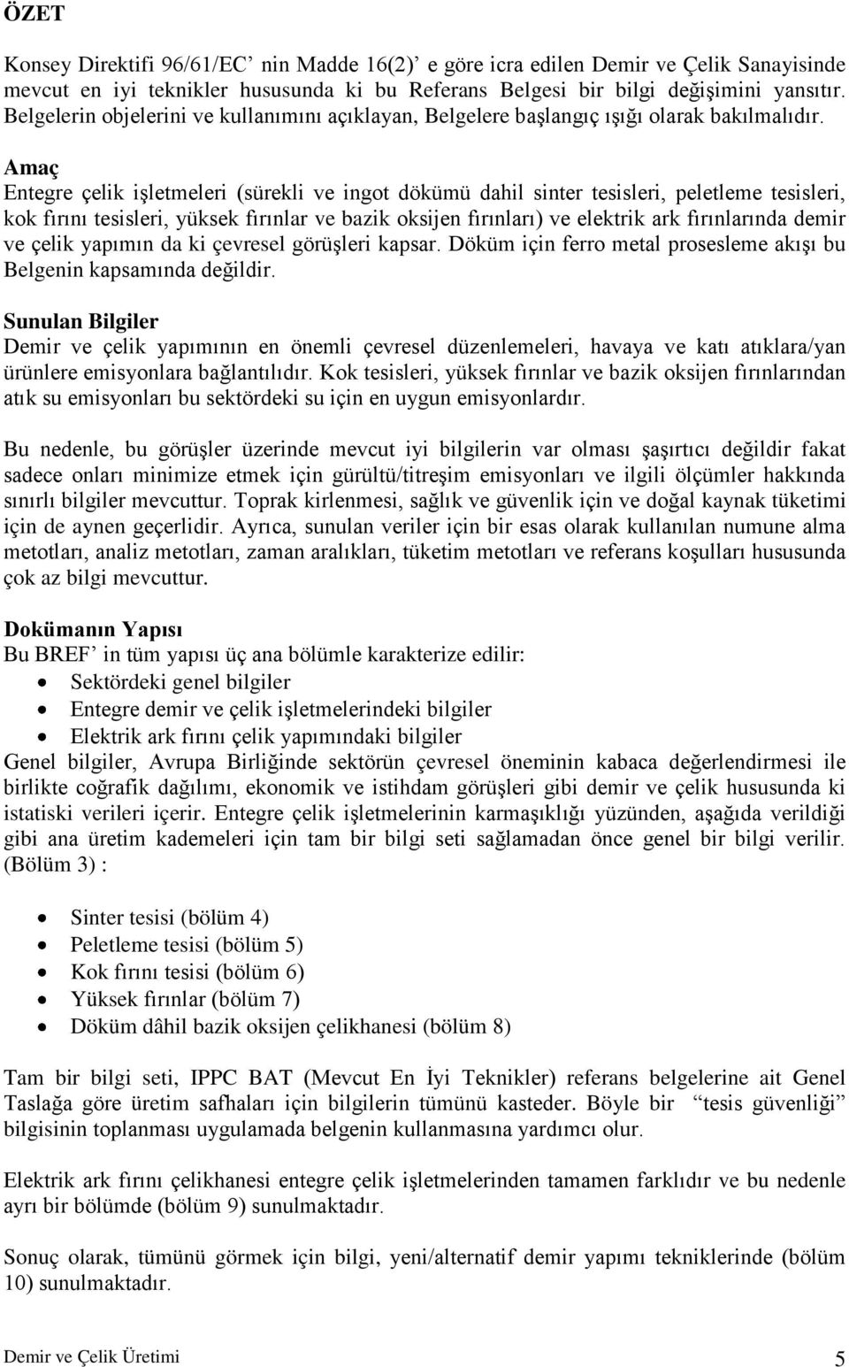 Amaç Entegre çelik işletmeleri (sürekli ve ingot dökümü dahil sinter tesisleri, peletleme tesisleri, kok fırını tesisleri, yüksek fırınlar ve bazik oksijen fırınları) ve elektrik ark fırınlarında