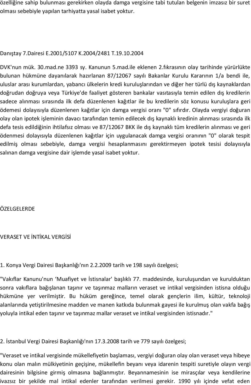 fıkrasının olay tarihinde yürürlükte bulunan hükmüne dayanılarak hazırlanan 87/12067 sayılı Bakanlar Kurulu Kararının 1/a bendi ile, uluslar arası kurumlardan, yabancı ülkelerin kredi kuruluşlarından