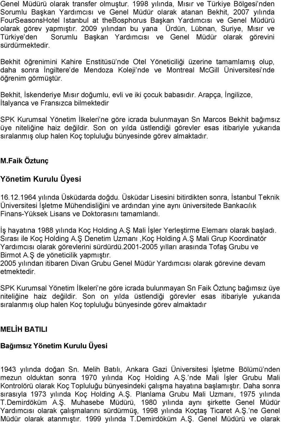 olarak görev yapmıştır. 2009 yılından bu yana Ürdün, Lübnan, Suriye, Mısır ve Türkiye den Sorumlu Başkan Yardımcısı ve Genel Müdür olarak görevini sürdürmektedir.