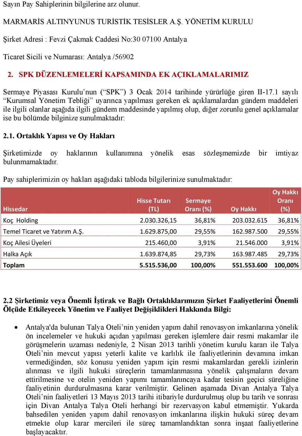 SPK DÜZENLEMELERĐ KAPSAMINDA EK AÇIKLAMALARIMIZ Sermaye Piyasası Kurulu nun ( SPK ) 3 Ocak 2014 tarihinde yürürlüğe giren II-17.