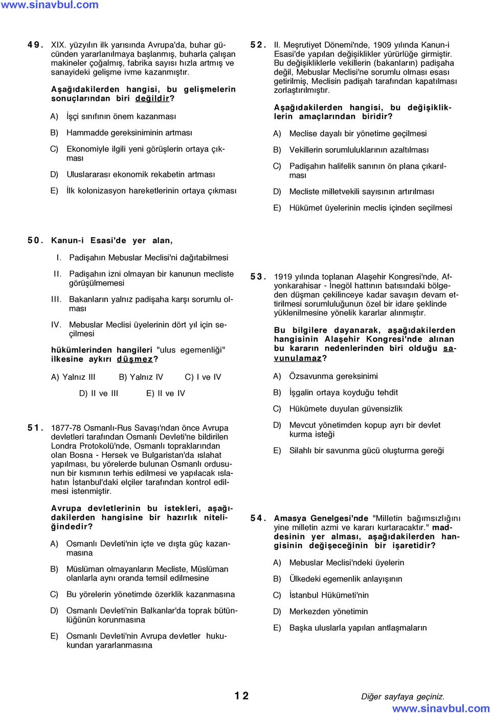 A) Üß i sýnýfýnýn šnem kazanmasý B) Hammadde gereksiniminin artmasý C) Ekonomiyle ilgili yeni gšrÿßlerin ortaya ÝkmasÝ D) UluslararasÝ ekonomik rekabetin artmasý E) Ülk kolonizasyon hareketlerinin