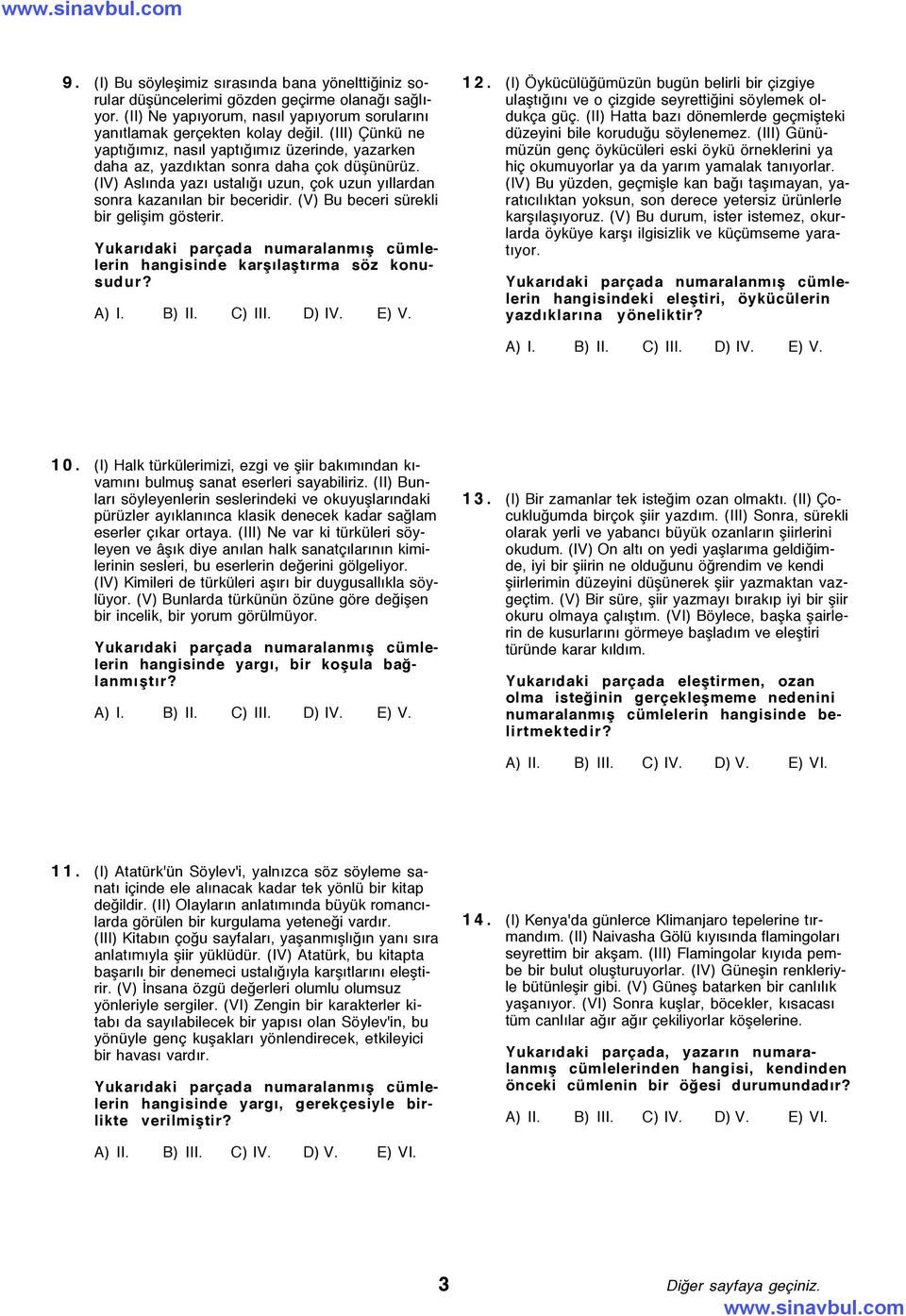 (V) Bu beceri sÿrekli bir gelißim gšsterir. YukarÝdaki par ada numaralanmýß cÿmlelerin hangisinde karßýlaßtýrma sšz konusudur? A) I. B) II. C) III. D) IV. E) V. 12.