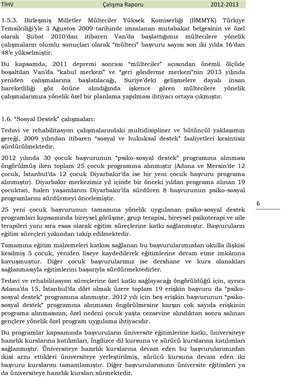 mültecilere yönelik çalışmaların olumlu sonuçları olarak mülteci başvuru sayısı son iki yılda 16 dan 48 e yükselmiştir.