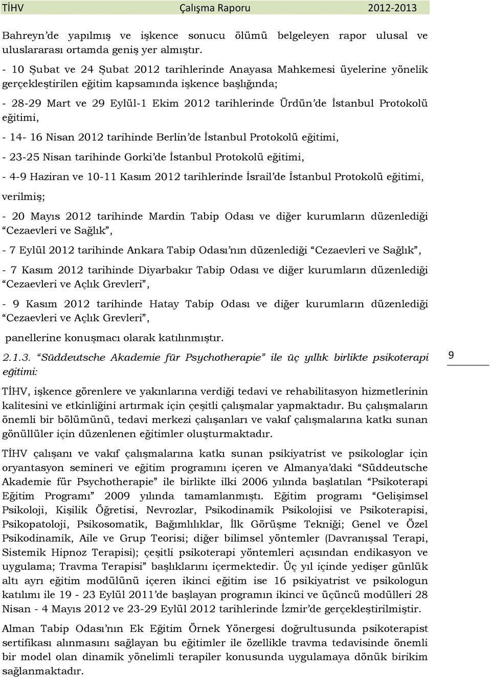 Protokolü eğitimi, - 14-16 Nisan 2012 tarihinde Berlin de İstanbul Protokolü eğitimi, - 23-25 Nisan tarihinde Gorki de İstanbul Protokolü eğitimi, - 4-9 Haziran ve 10-11 Kasım 2012 tarihlerinde