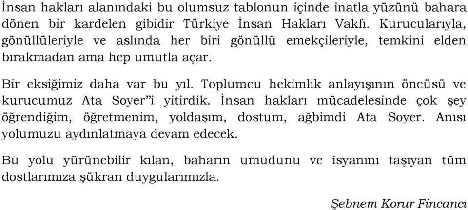 Toplumcu hekimlik anlayışının öncüsü ve kurucumuz Ata Soyer i yitirdik.