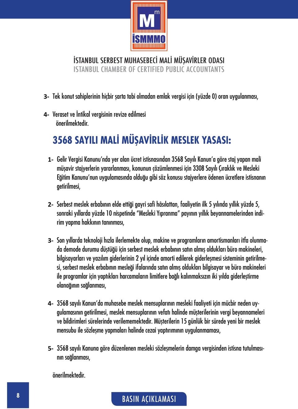 uygulamasında olduğu gibi söz konusu stajyerlere ödenen ücretlere istisnanın getirilmesi, 2- Serbest meslek erbabının elde ettiği gayri safi hâsılattan, faaliyetin ilk 5 yılında yıllık yüzde 5,