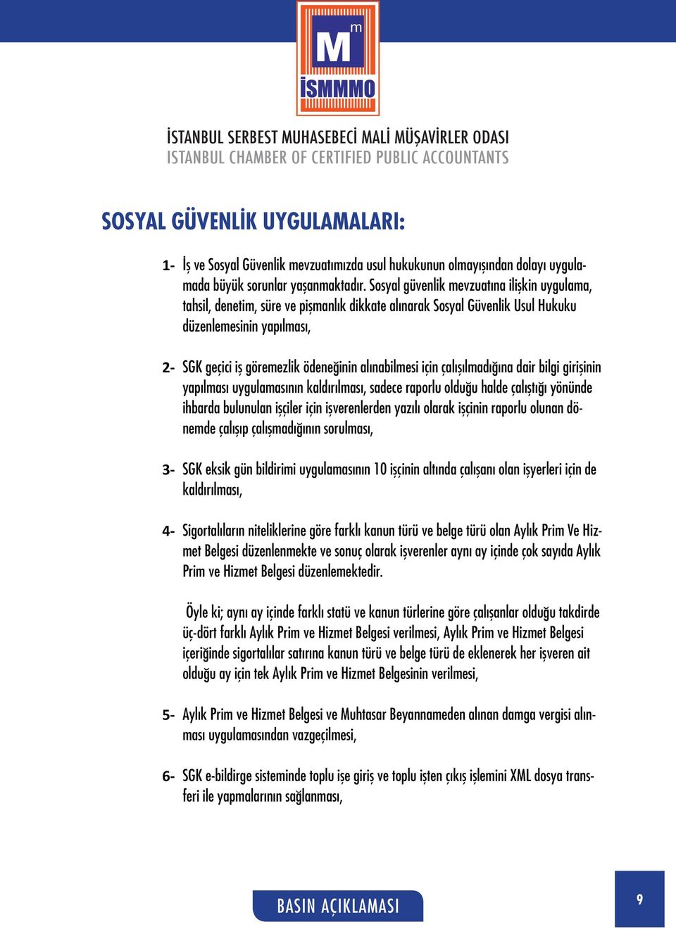 alınabilmesi için çalışılmadığına dair bilgi girişinin yapılması uygulamasının kaldırılması, sadece raporlu olduğu halde çalıştığı yönünde ihbarda bulunulan işçiler için işverenlerden yazılı olarak