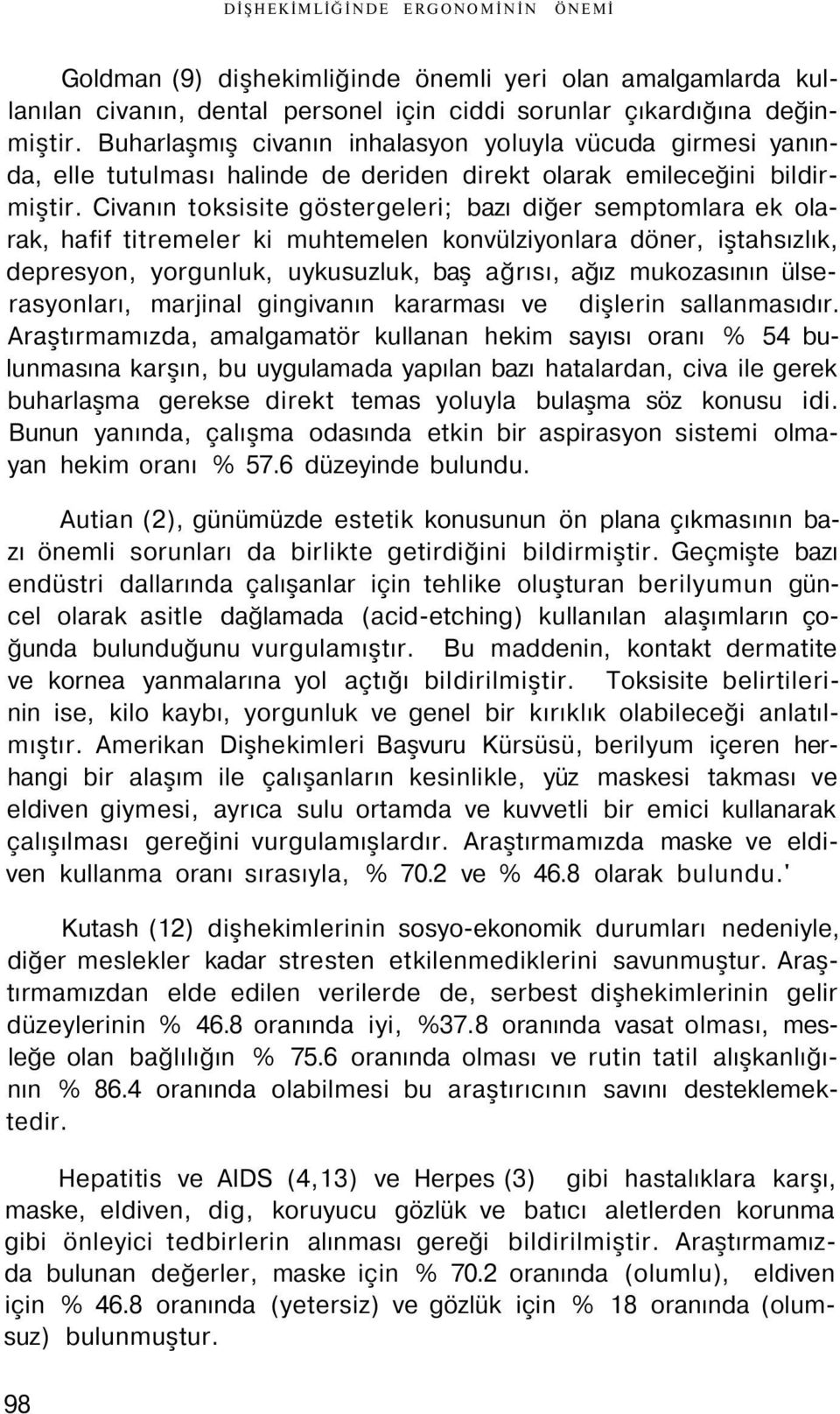 Civanın toksisite göstergeleri; bazı diğer semptomlara ek olarak, hafif titremeler ki muhtemelen konvülziyonlara döner, iştahsızlık, depresyon, yorgunluk, uykusuzluk, baş ağrısı, ağız mukozasının