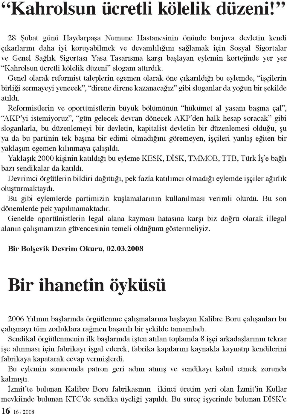 karşı başlayan eylemin kortejinde yer yer Kahrolsun ücretli kölelik düzeni sloganı attırdık.