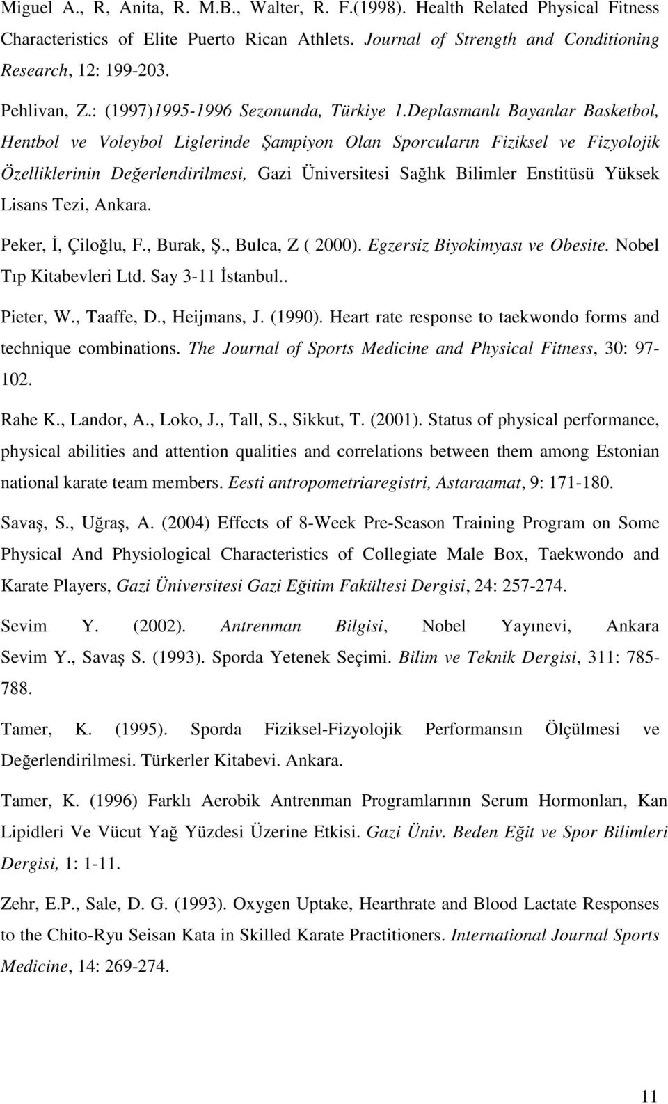 Deplasmanlı Bayanlar Basketbol, Hentbol ve Voleybol Liglerinde Şampiyon Olan Sporcuların Fiziksel ve Fizyolojik Özelliklerinin Değerlendirilmesi, Gazi Üniversitesi Sağlık Bilimler Enstitüsü Yüksek