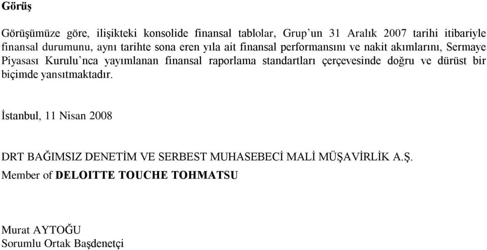 finansal raporlama standartlarý çerçevesinde doðru ve dürüst bir biçimde yansýtmaktadýr.